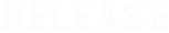 RELEASE